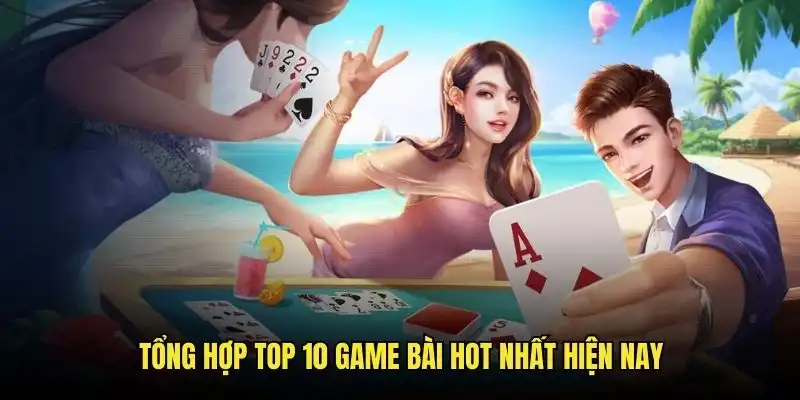 Top 10 game bài được hội viên lựa chọn hiện nay