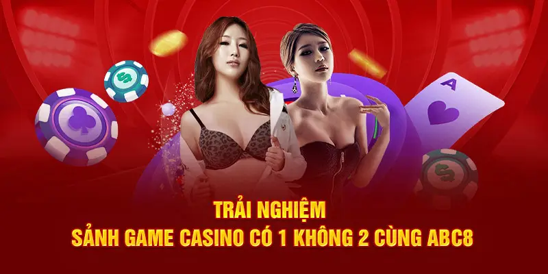 Trải nghiệm sảnh game casino có 1 không 2 cùng ABC8